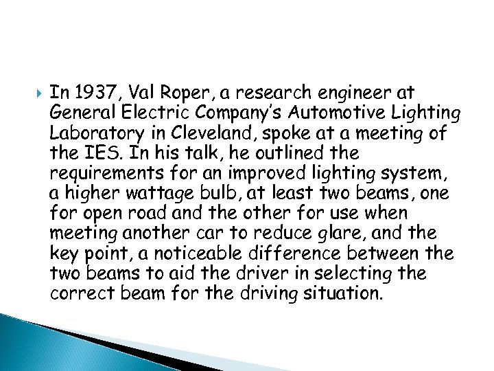  In 1937, Val Roper, a research engineer at General Electric Company’s Automotive Lighting