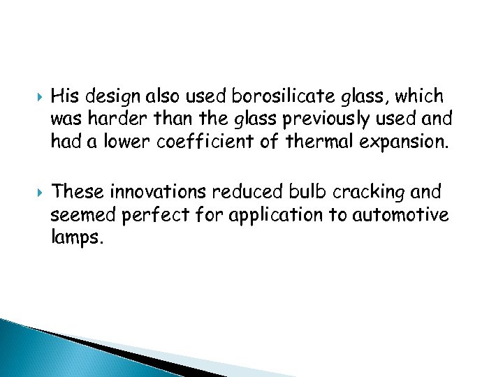  His design also used borosilicate glass, which was harder than the glass previously