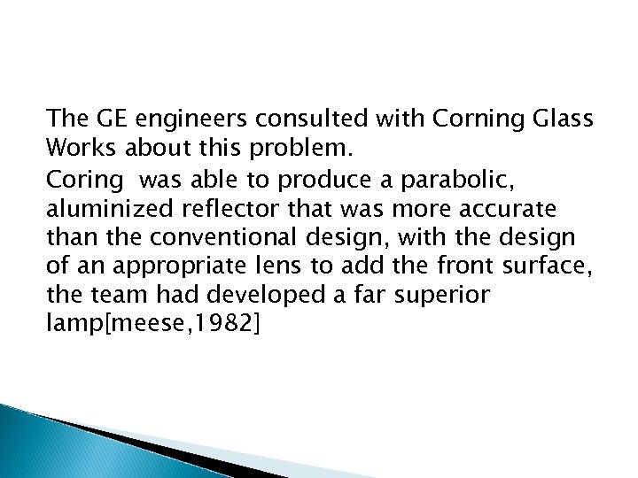 The GE engineers consulted with Corning Glass Works about this problem. Coring was able