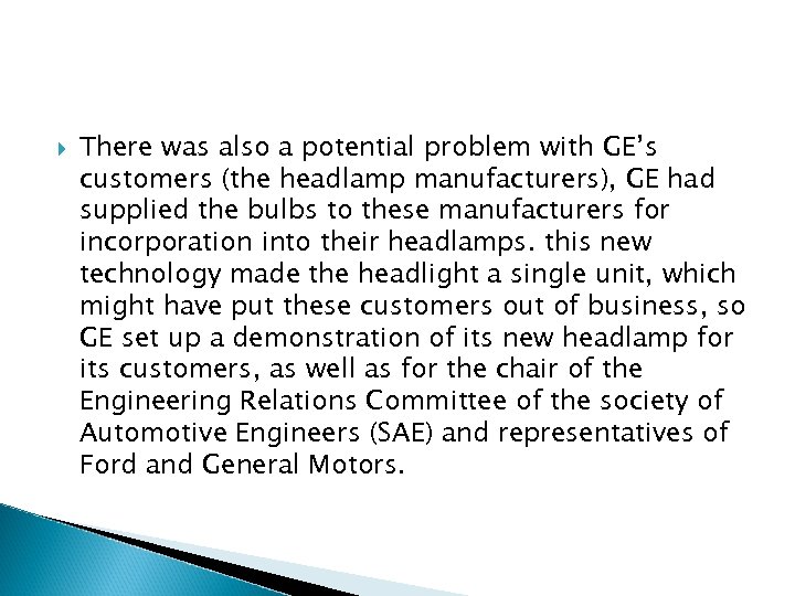  There was also a potential problem with GE’s customers (the headlamp manufacturers), GE