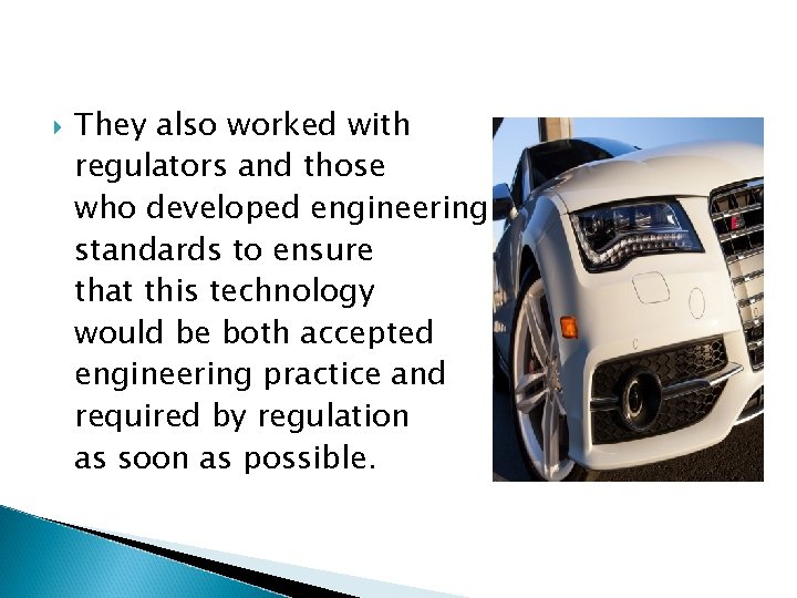  They also worked with regulators and those who developed engineering standards to ensure