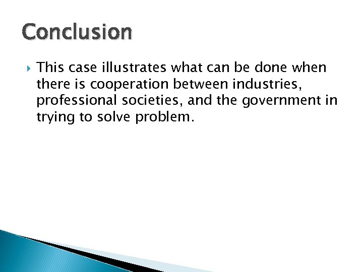 Conclusion This case illustrates what can be done when there is cooperation between industries,
