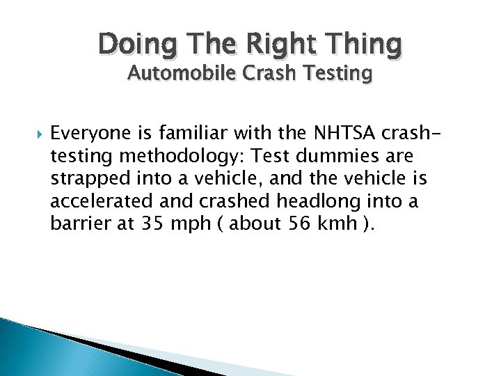 Doing The Right Thing Automobile Crash Testing Everyone is familiar with the NHTSA crashtesting