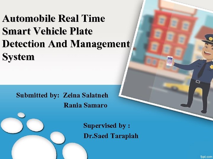 Automobile Real Time Smart Vehicle Plate Detection And Management System Submitted by: Zeina Salatneh