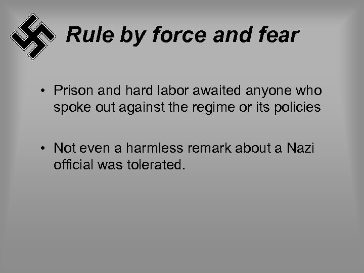 Rule by force and fear • Prison and hard labor awaited anyone who spoke