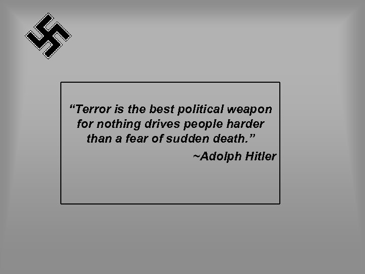 “Terror is the best political weapon for nothing drives people harder than a fear