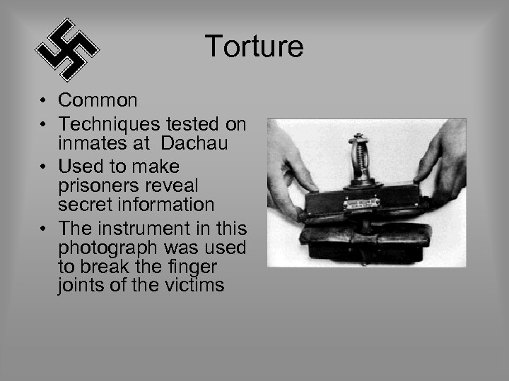 Torture • Common • Techniques tested on inmates at Dachau • Used to make