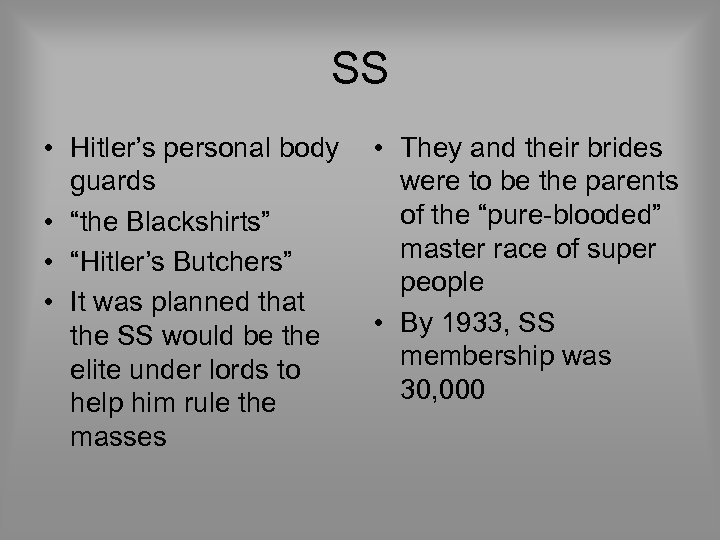 SS • Hitler’s personal body guards • “the Blackshirts” • “Hitler’s Butchers” • It