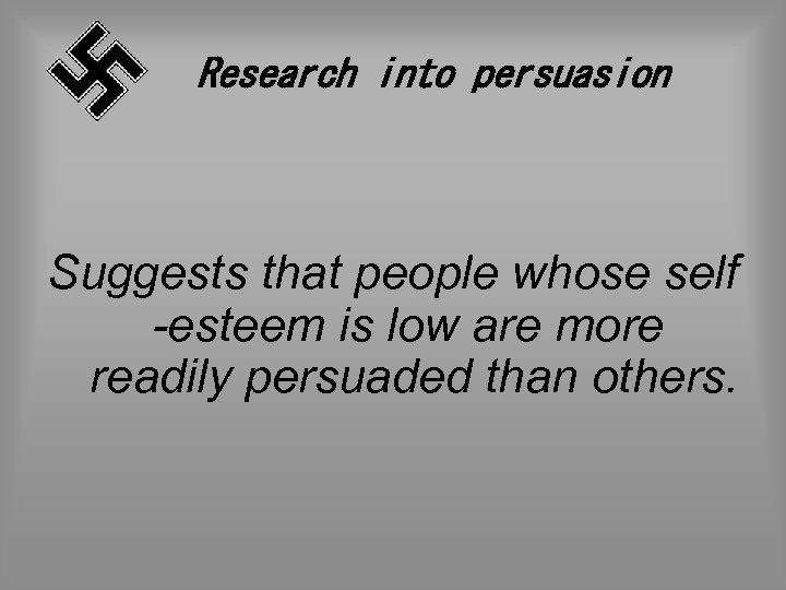 Research into persuasion Suggests that people whose self -esteem is low are more readily