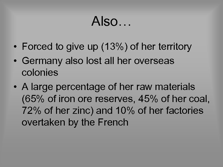 Also… • Forced to give up (13%) of her territory • Germany also lost