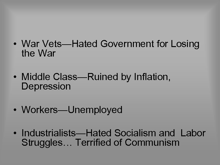  • War Vets—Hated Government for Losing the War • Middle Class—Ruined by Inflation,