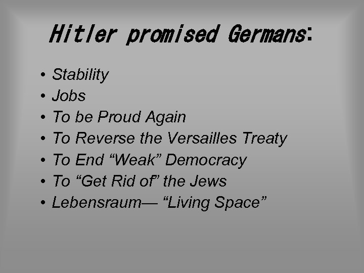 Hitler promised Germans: • • Stability Jobs To be Proud Again To Reverse the