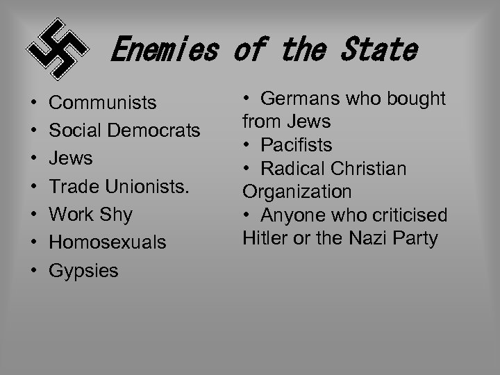 Enemies of the State • • Communists Social Democrats Jews Trade Unionists. Work Shy