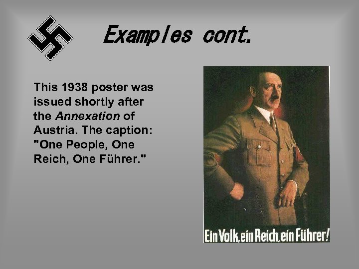 Examples cont. This 1938 poster was issued shortly after the Annexation of Austria. The