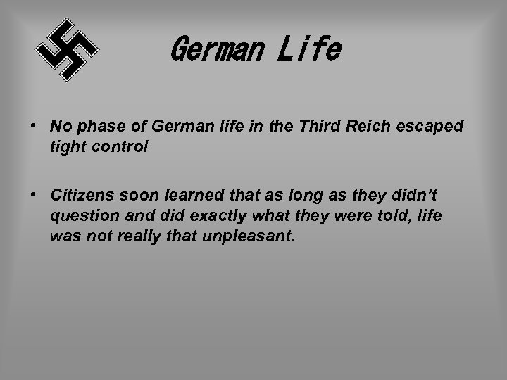 German Life • No phase of German life in the Third Reich escaped tight