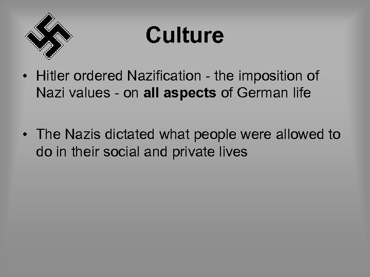 Culture • Hitler ordered Nazification - the imposition of Nazi values - on all