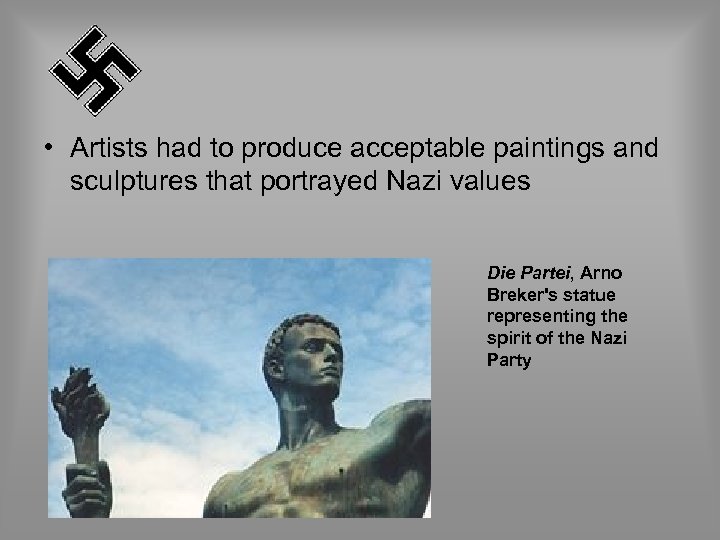  • Artists had to produce acceptable paintings and sculptures that portrayed Nazi values