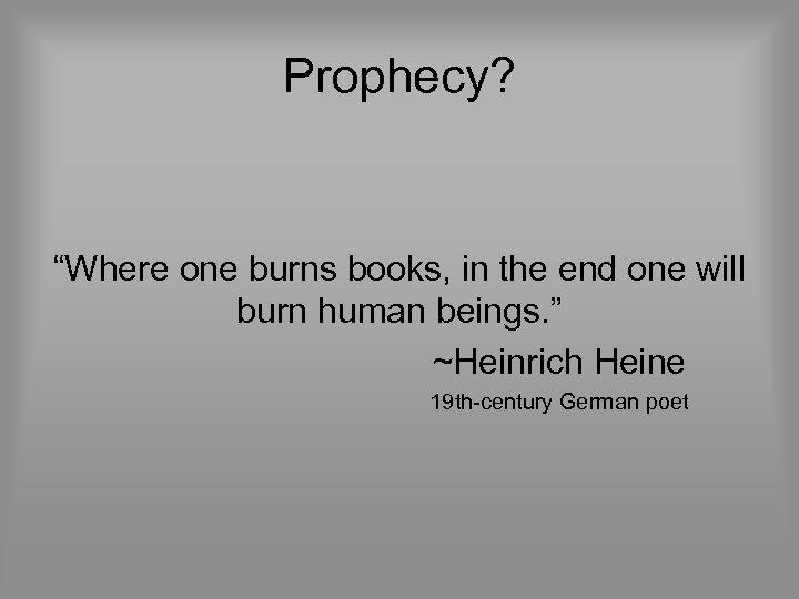 Prophecy? “Where one burns books, in the end one will burn human beings. ”