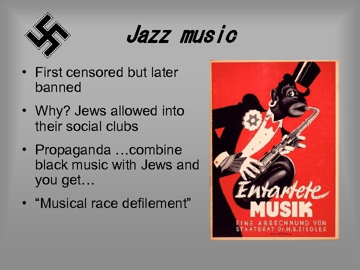 Jazz music • First censored but later banned • Why? Jews allowed into their