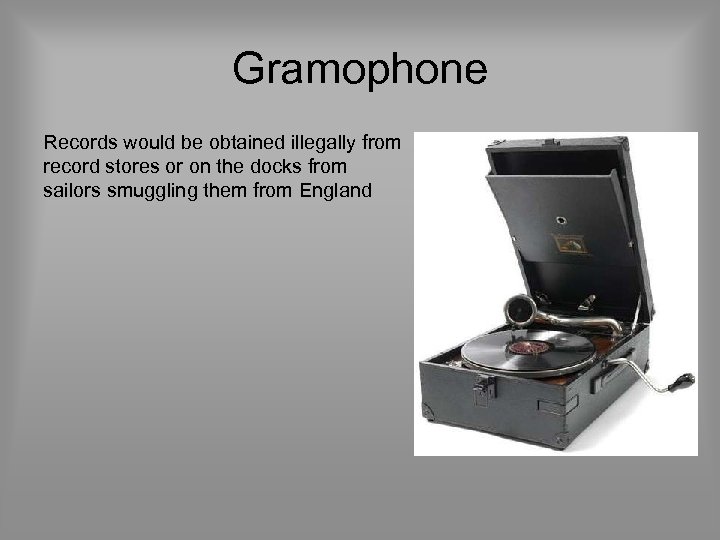 Gramophone Records would be obtained illegally from record stores or on the docks from