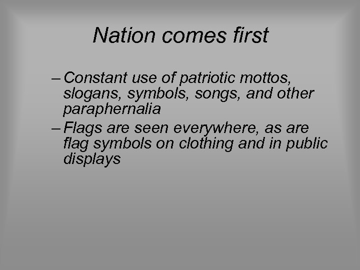 Nation comes first – Constant use of patriotic mottos, slogans, symbols, songs, and other