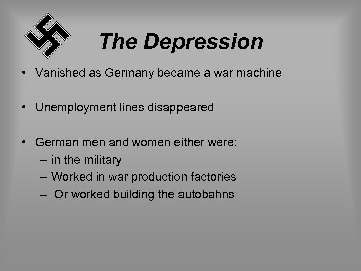 The Depression • Vanished as Germany became a war machine • Unemployment lines disappeared