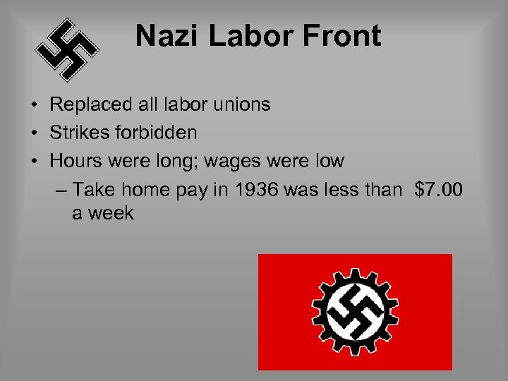 Nazi Labor Front • Replaced all labor unions • Strikes forbidden • Hours were