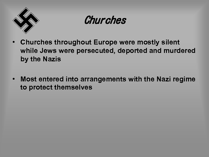 Churches • Churches throughout Europe were mostly silent while Jews were persecuted, deported and