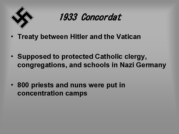 1933 Concordat • Treaty between Hitler and the Vatican • Supposed to protected Catholic