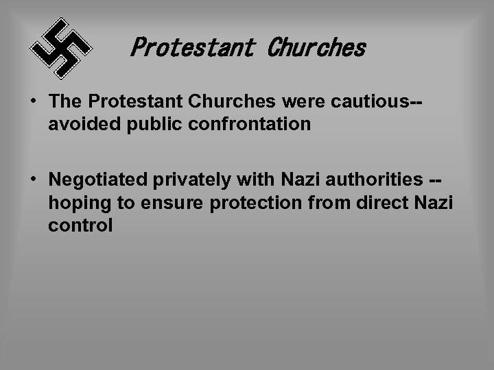 Protestant Churches • The Protestant Churches were cautious-- avoided public confrontation • Negotiated privately