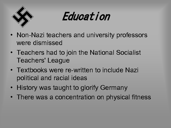 Education • Non-Nazi teachers and university professors were dismissed • Teachers had to join