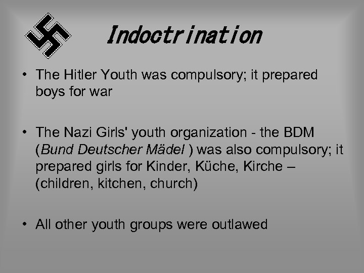 Indoctrination • The Hitler Youth was compulsory; it prepared boys for war • The