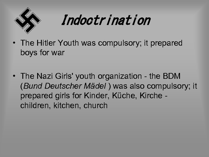 Indoctrination • The Hitler Youth was compulsory; it prepared boys for war • The