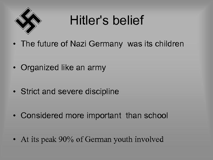 Hitler's belief • The future of Nazi Germany was its children • Organized like