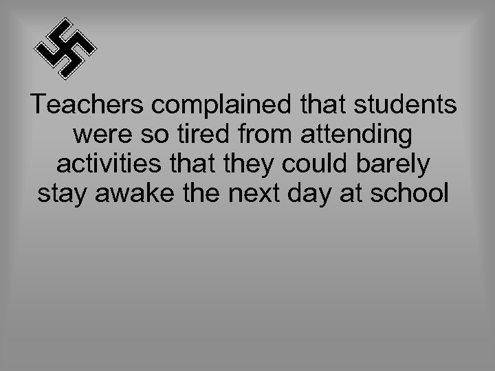 Teachers complained that students were so tired from attending activities that they could barely