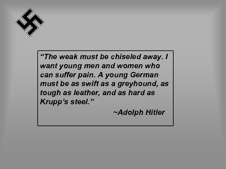 “The weak must be chiseled away. I want young men and women who can