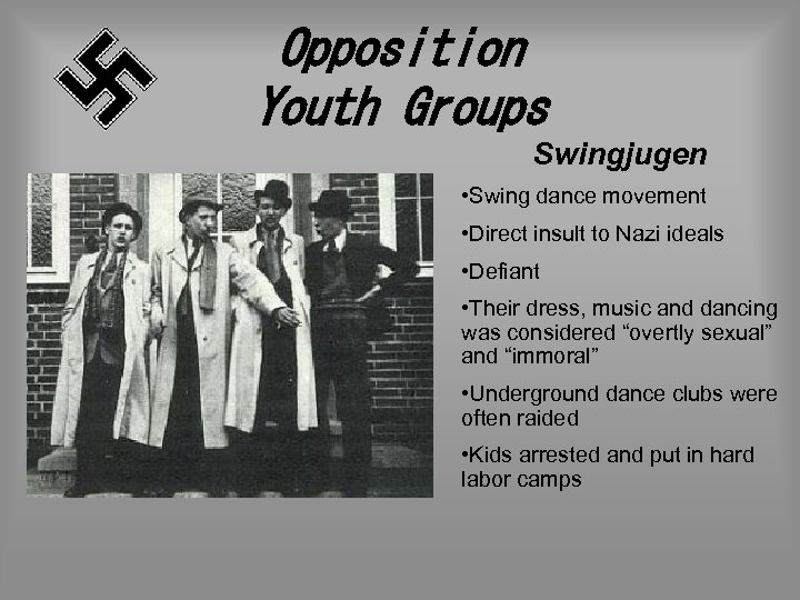 Opposition Youth Groups Swingjugen • Swing dance movement • Direct insult to Nazi ideals