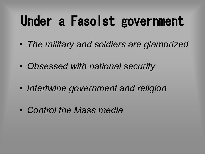 Under a Fascist government • The military and soldiers are glamorized • Obsessed with