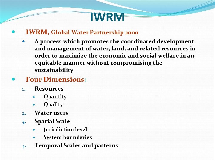 IWRM, Global Water Partnership 2000 A process which promotes the coordinated development and management