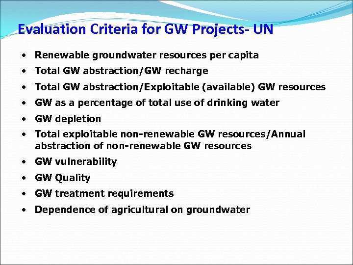 Evaluation Criteria for GW Projects- UN • Renewable groundwater resources per capita • Total