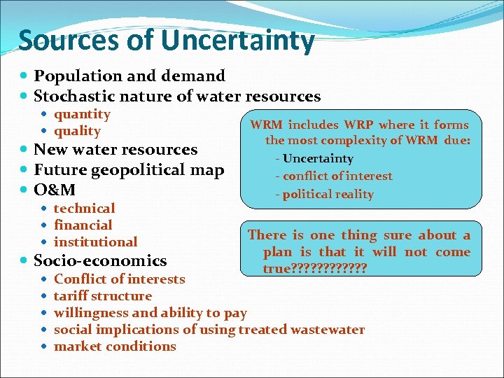 Sources of Uncertainty Population and demand Stochastic nature of water resources quantity quality New
