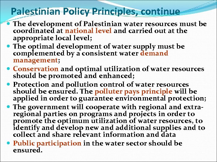 Palestinian Policy Principles, continue The development of Palestinian water resources must be coordinated at