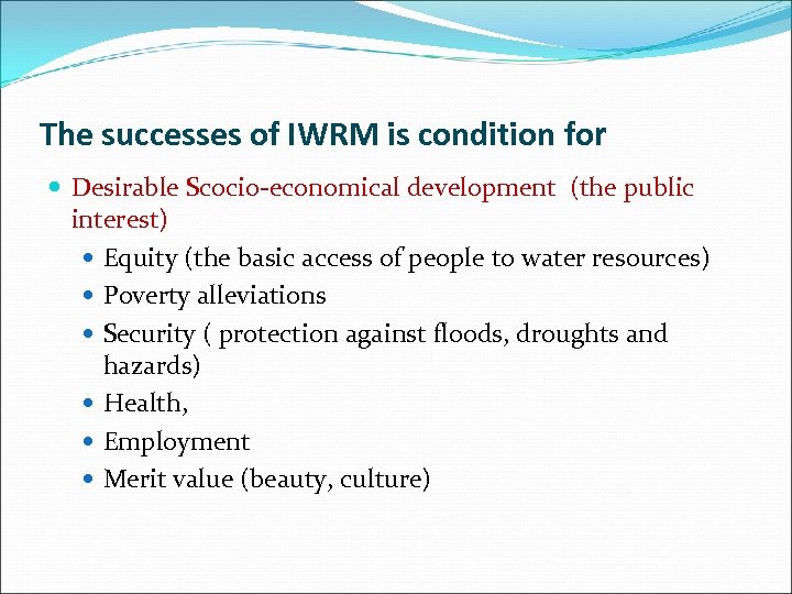 The successes of IWRM is condition for Desirable Scocio-economical development (the public interest) Equity