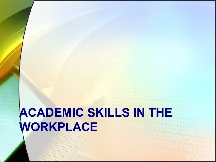 ACADEMIC SKILLS IN THE WORKPLACE 