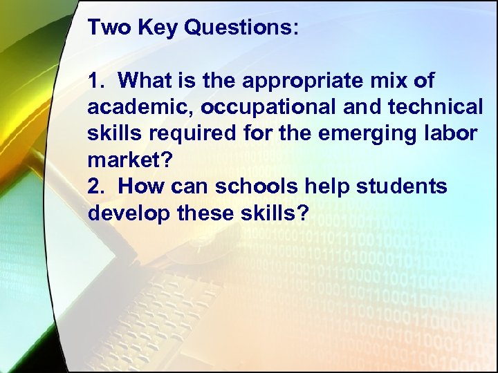 Two Key Questions: 1. What is the appropriate mix of academic, occupational and technical