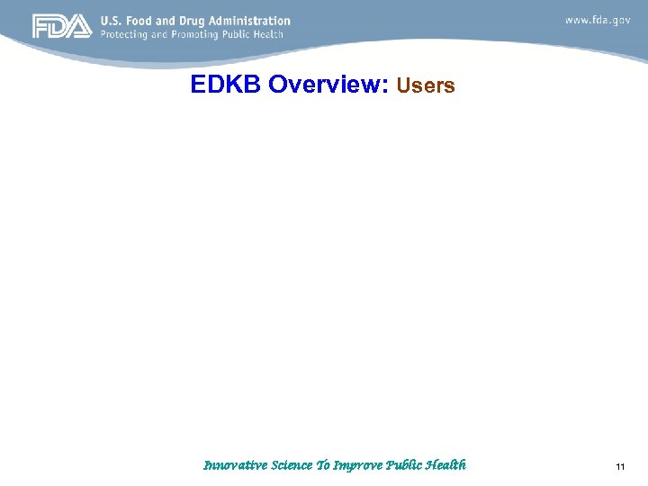 EDKB Overview: Users Innovative Science To Improve Public Health 11 