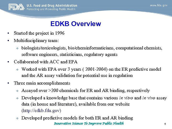 EDKB Overview • Started the project in 1996 • Multidisciplinary team: v biologists/toxicologists, bio/cheminformaticians,