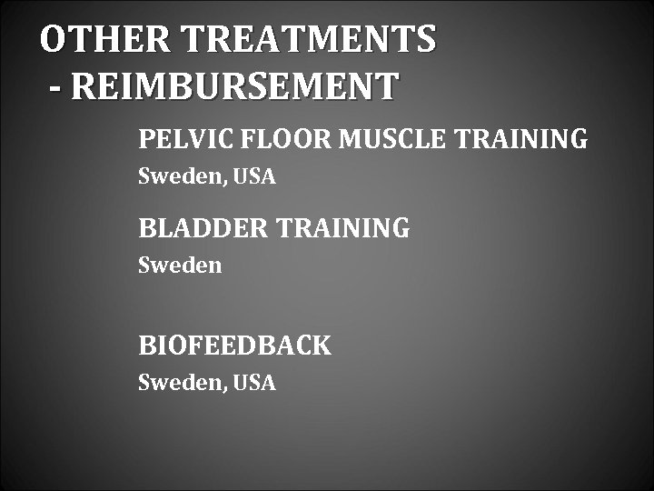 OTHER TREATMENTS - REIMBURSEMENT PELVIC FLOOR MUSCLE TRAINING Sweden, USA BLADDER TRAINING Sweden BIOFEEDBACK