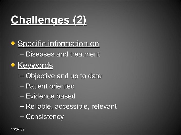 Challenges (2) • Specific information on – Diseases and treatment • Keywords – Objective