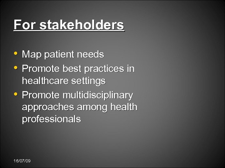 For stakeholders • Map patient needs • Promote best practices in • healthcare settings